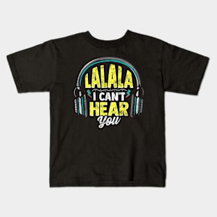 LaLaLa I Cant Hear You Headphones Funny Music Lover Kids T-Shirt